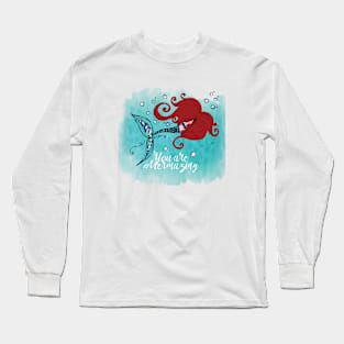 You are Mermazing Long Sleeve T-Shirt